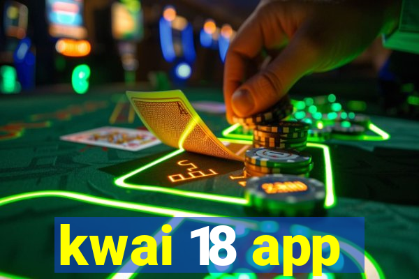 kwai 18 app